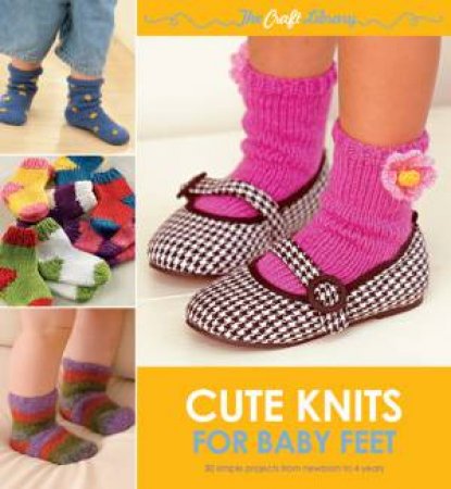 The Craft Library: Cute Knits for Baby Feet by Sue Whiting