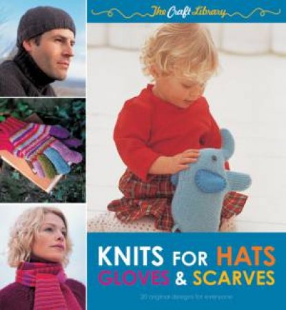 Knits for Hats, Gloves & Scarves by Louisa Harding