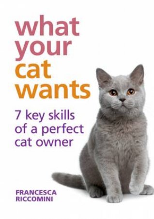 What Your Cat Wants by Francesca  Riccomini