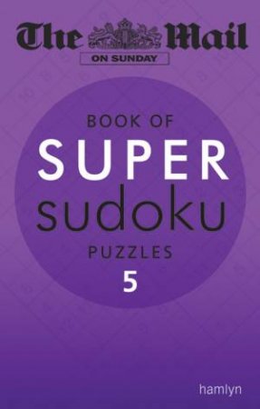 The Mail on Sunday Book Of Super Sudoku Puzzles 5 by Various