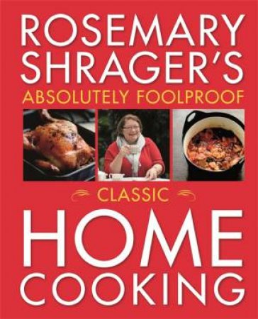 Rosemary Shrager's Absolutely Foolproof Classic Home Cooking by Rosemary Shrager