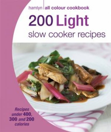 Hamlyn All Colour Cookbook: 200 Light Slow Cooker Recipes by Various 