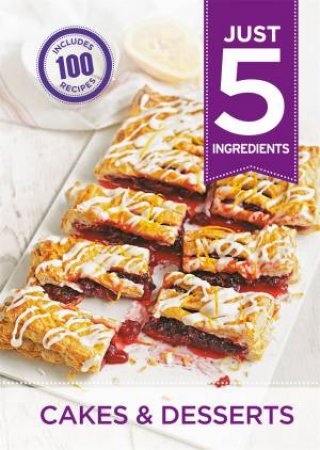 Just 5 Ingredients: Cakes & Desserts by Various