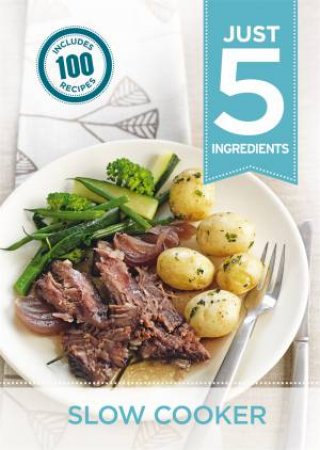 Just 5 Ingredients: Slow Cooker by Hamlyn