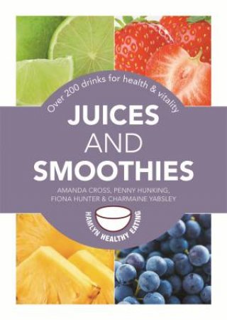 Juices and Smoothies by Amanda Cross & Penny Hunking & Fiona Hunter & Char