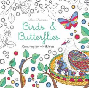 Colouring for Mindfulness: Birds & Butterflies by Alice Chadwick