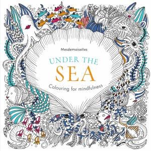 Colouring for Mindfulness: Under The Sea by Mesdemoiselles