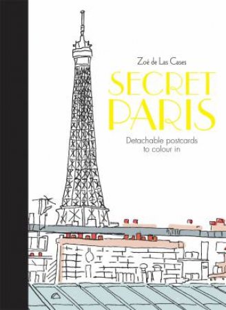 Secret Paris: Detachable Postcards To Colour In by Zo de Las Cases