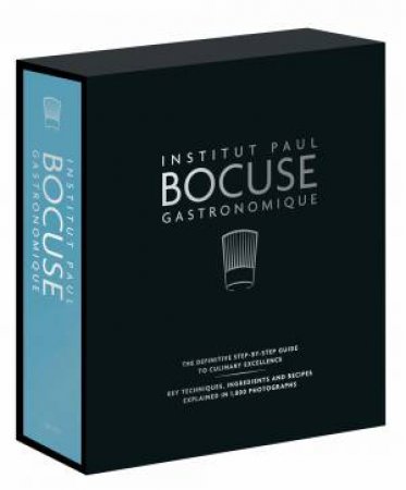 Institut Paul Bocuse Gastronomique: The Definitive Step-By-Step Guide To Culinary Excellence by Paul Bocuse