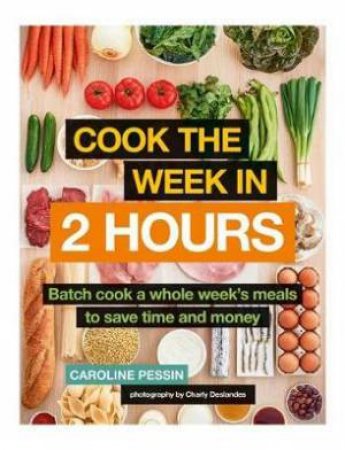 Cook The Week In 2 Hours by Caroline Pessin