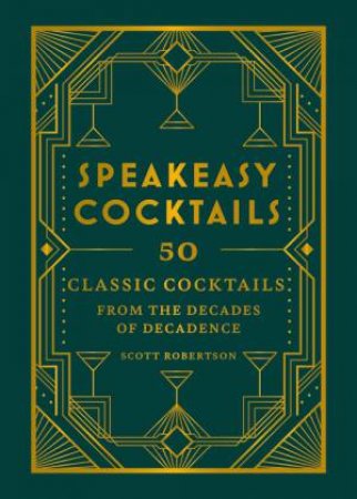 Speakeasy Cocktails by Scott Robertson