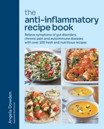 The Anti-Inflammatory Recipe Book by Angela Dowden