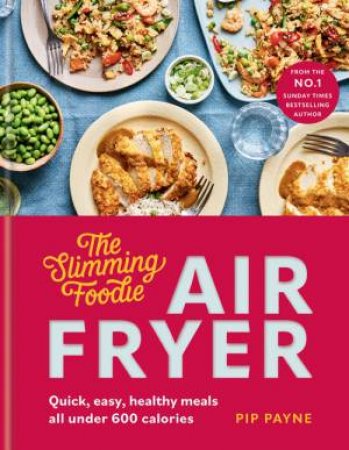 The Slimming Foodie Air Fryer by Pip Payne