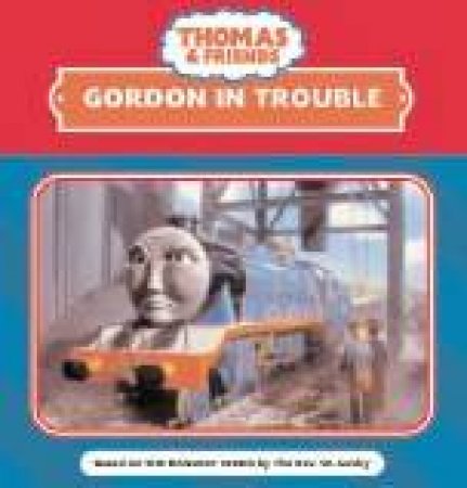 Thomas & Friends: Gordon In Trouble by Rev W Awdry