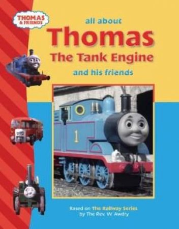 All About Thomas The Tank Engine And His Friends by Rev W Awdry