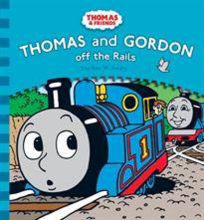 Thomas and Friends: Thomas And Gordon Off The Rails by W Awdry