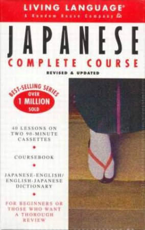 Living Language: Japanese Complete Course - Book & Tape by Shirato