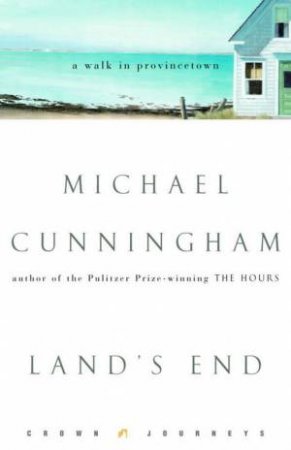 Land's End: A Walk In Provincetown by Michael Cunningham