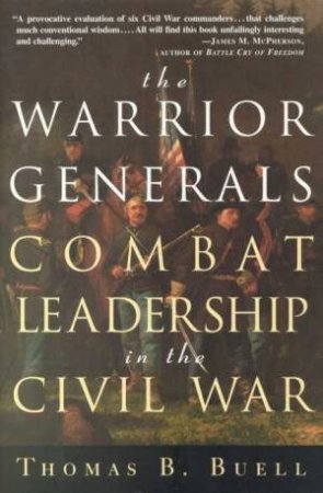 Warrior Generals: Combat Leadership In The Civil War by Thomas Buell