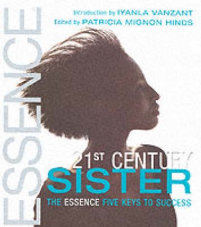 The 21st Century Sister: The Essence Five Keys To Success by Particia Mignon Hinds