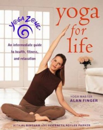 Yoga Zone: Yoga For Life by Alan Finger