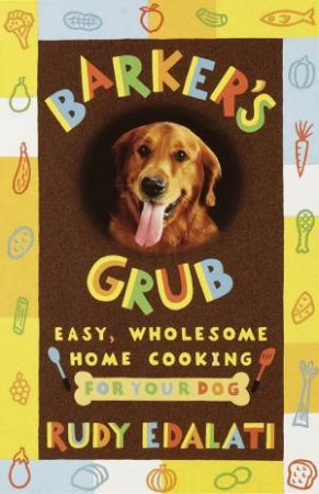 Dog Food Bible: Easy And Inexpensive Recipes For Sustaining Health by Rudy Edalati