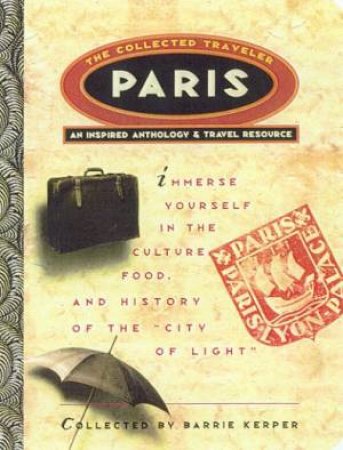 The Collected Traveler: Paris by Barrie Kerper