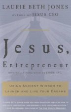 Jesus Entrepreneur Using Ancient Wisdom To Launch And Live Your Dreams