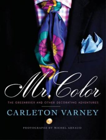 Mr. Color: the Greenbrier and Other Decorating Adventures by VARNEY CARLETON