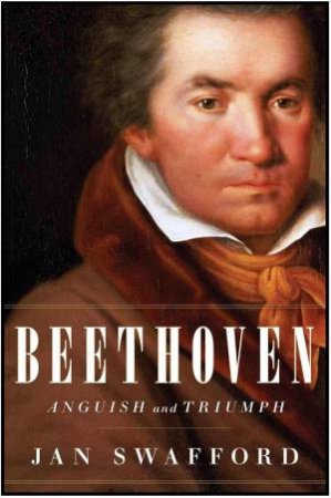 Beethoven: Anguish and Triumph by SWAFFORD JAN