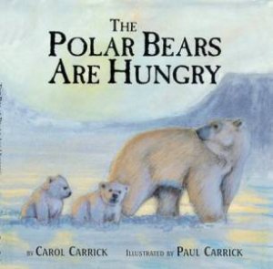 Polar Bears are Hungry by CARRICK PAUL