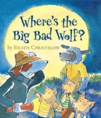 Where's the Big Bad Wolf? by CHRISTELOW EILEEN