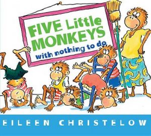 Five Little Monkeys With Nothing to Do by EILEEN CHRISTELOW