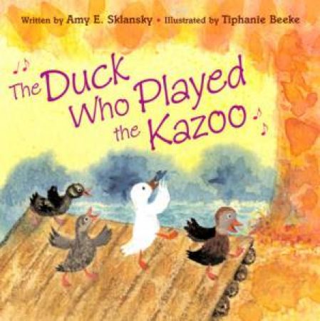 Duck Who Played the Kazoo by BEEKE TIPHANIE