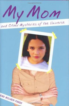 My Mom and Other Mysteries of the Universe by WILLNER-PARDO GINA