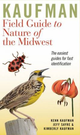 Kaufman Field Guide to Nature of the Midwest by KAUFMAN AND SAYRE