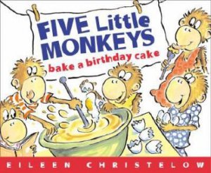 Five Little Monkeys Bake a Birthday Cake by CHRISTELOW EILEEN