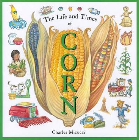 Life and Times of Corn by MICUCCI CHARLES