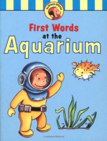 Curious George's First Words at the Aquarium by REY H.A.