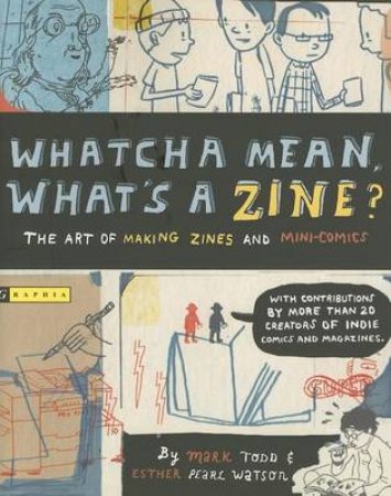 Whatcha Mean, What's a Zine? by WATSON ESTHER