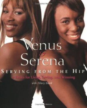 Venus and Serena: Serving from the Hip by WILLIAMS SERENA AUTHOR