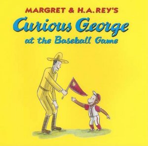 Curious George at the Baseball Game by HINES ANNA