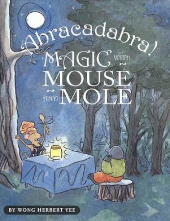 Abracadabra! Magic With Mouse and Mole by YEE WONG