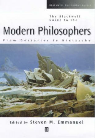 The Blackwell Guide To The Modern Philosophers by Steven Emmanuel