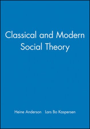 Classical And Modern Social Theory by Heine Andersen