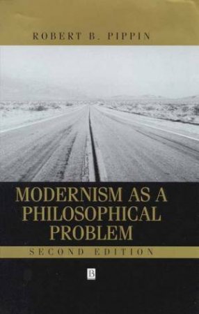 Modernism As A Philosophical Problem by Robert B Pippin