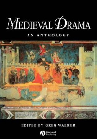 Blackwell Anthologies: Medieval Drama by Greg Walker