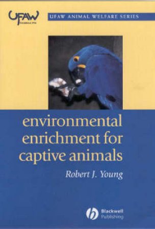 Environmental Enrichment For Captive Animals by Robert J. Young