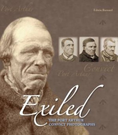 Exiled: The Port Arthur Convict Photographs by Edwin Barnard