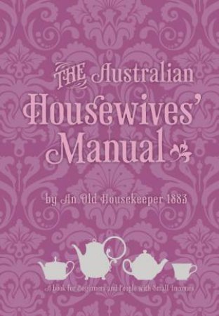 The Australian Housewives Manual by An Old Housewife & National Library of Australia